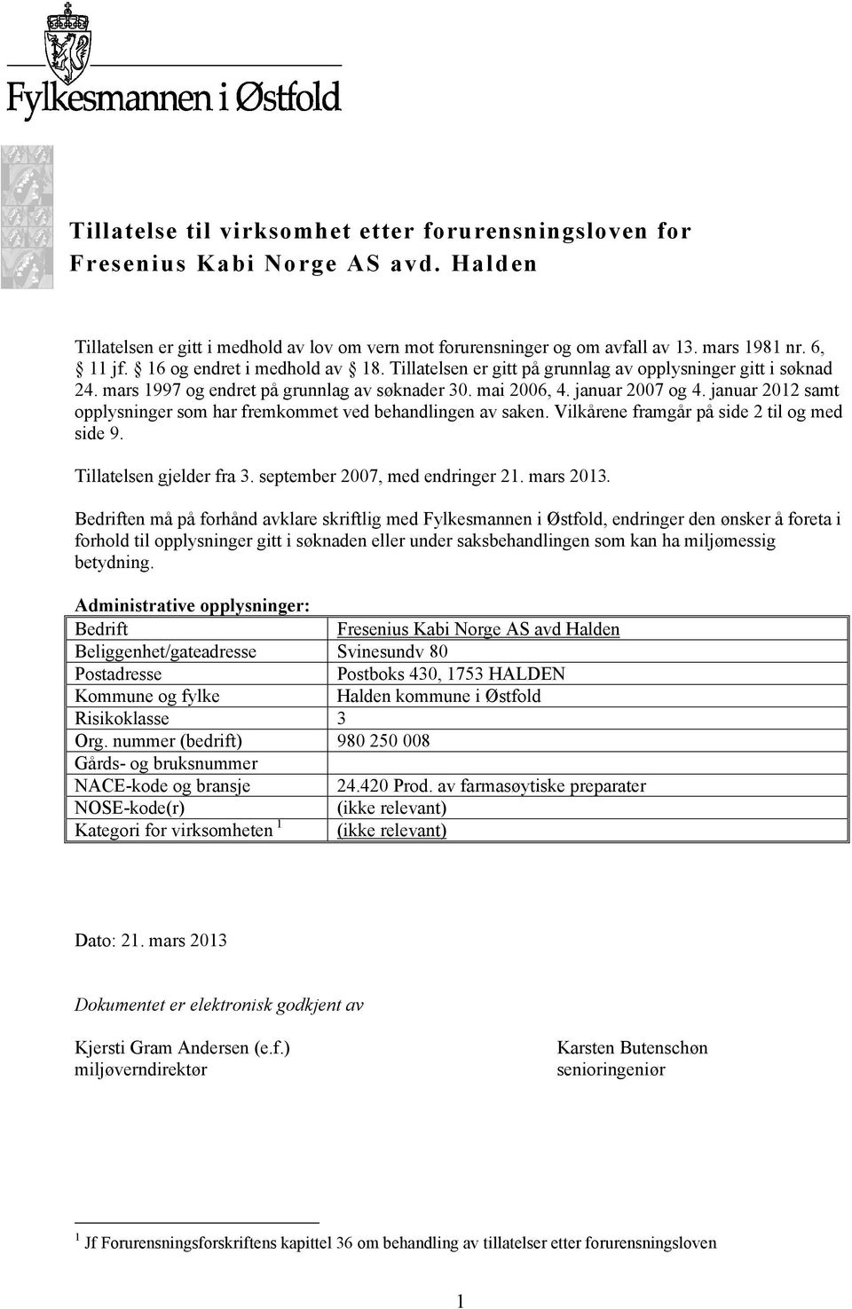 januar 2012 samt opplysninger som har fremkommet ved behandlingen av saken. Vilkårene framgår på side 2 til og med side 9. Tillatelsen gjelder fra 3. september 2007, med endringer 21. mars 2013.