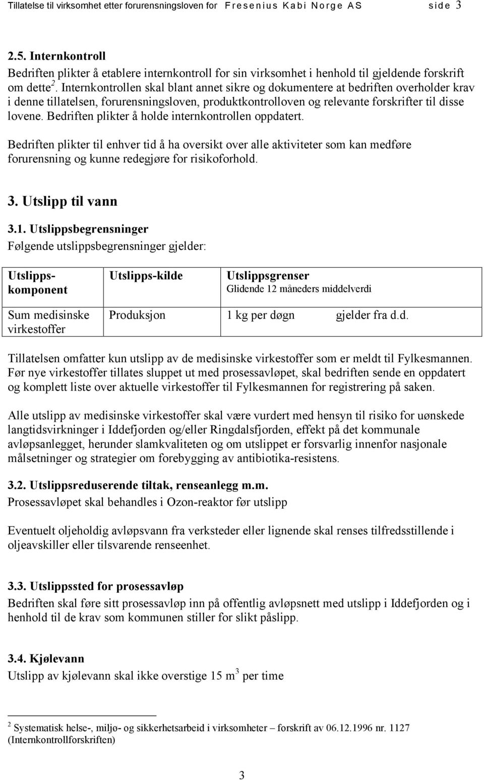 Internkontrollen skal blant annet sikre og dokumentere at bedriften overholder krav i denne tillatelsen, forurensningsloven, produktkontrolloven og relevante forskrifter til disse lovene.