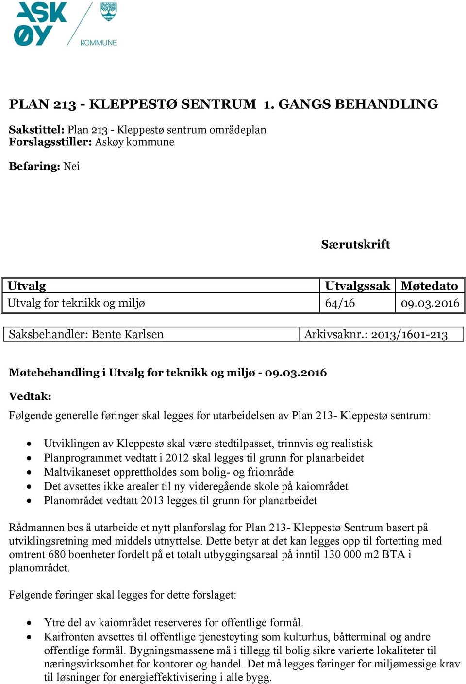 2016 Saksbehandler: Bente Karlsen Arkivsaknr.: 2013/1601-213 Møtebehandling i Utvalg for teknikk og miljø - 09.03.
