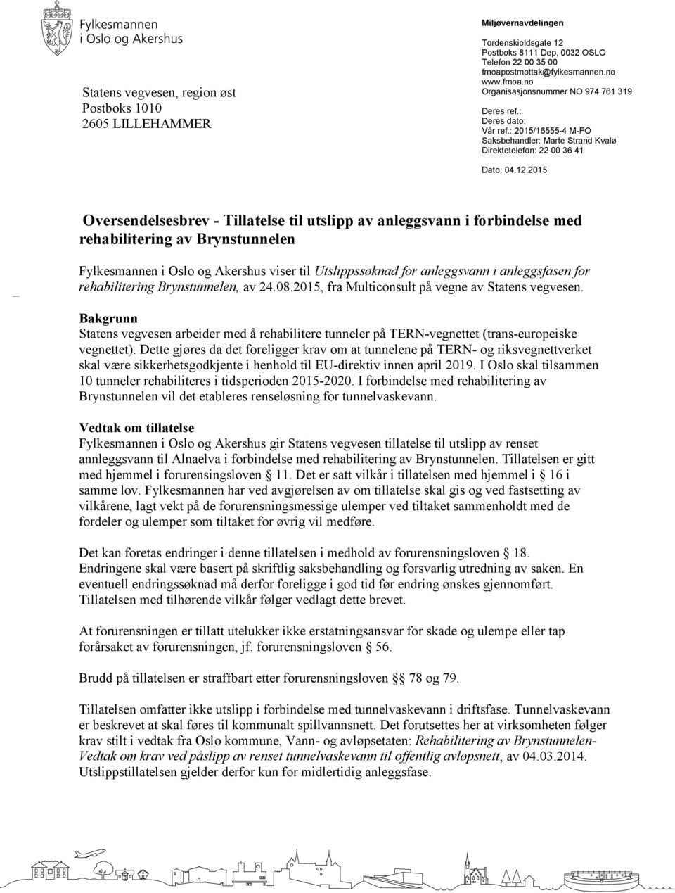 2015 Oversendelsesbrev - Tillatelse til utslipp av anleggsvann i forbindelse med rehabilitering av Brynstunnelen Fylkesmannen i Oslo og Akershus viser til Utslippssøknad for anleggsvann i