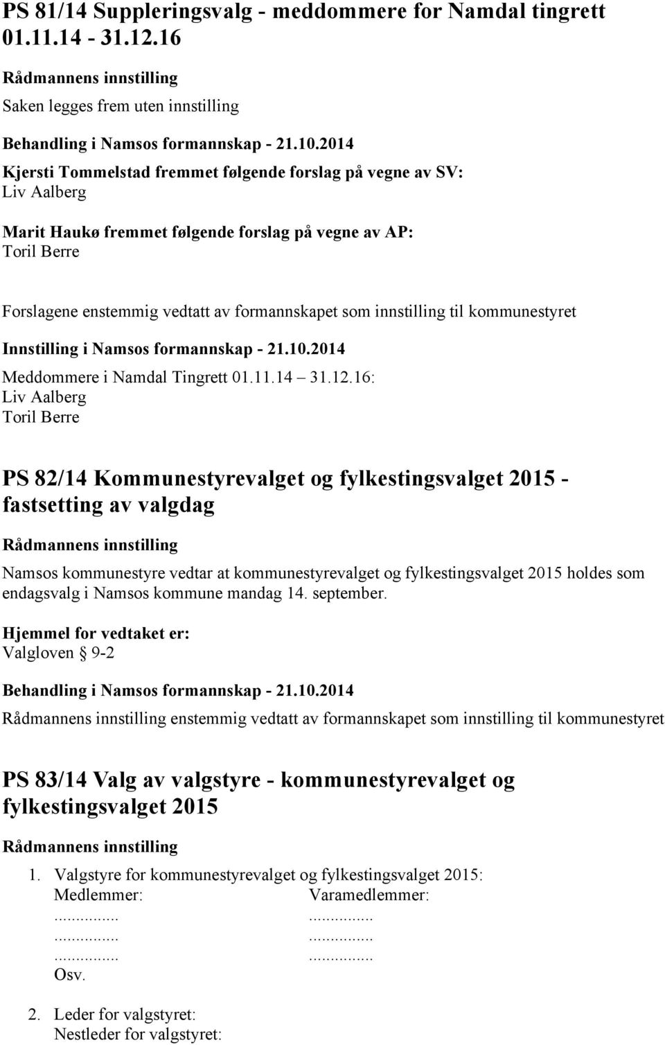 vedtatt av formannskapet som innstilling til kommunestyret Innstilling i Namsos formannskap - 21.10.2014 Meddommere i Namdal Tingrett 01.11.14 31.12.