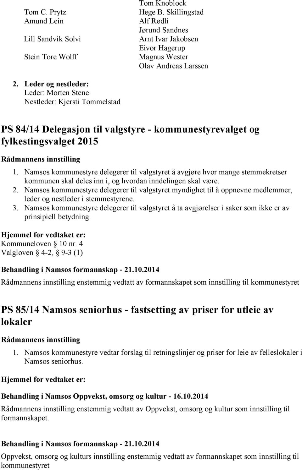 Namsos kommunestyre delegerer til valgstyret å avgjøre hvor mange stemmekretser kommunen skal deles inn i, og hvordan inndelingen skal være. 2.