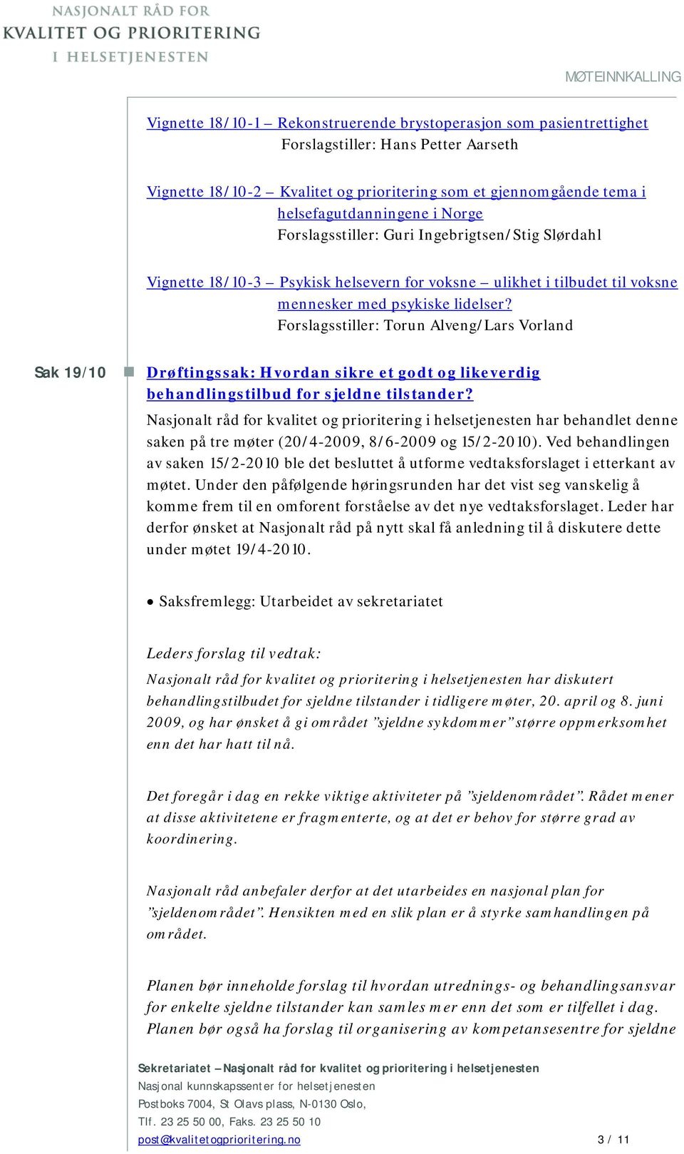 Forslagsstiller: Torun Alveng/Lars Vorland Sak 19/10 Drøftingssak: Hvordan sikre et godt og likeverdig behandlingstilbud for sjeldne tilstander?