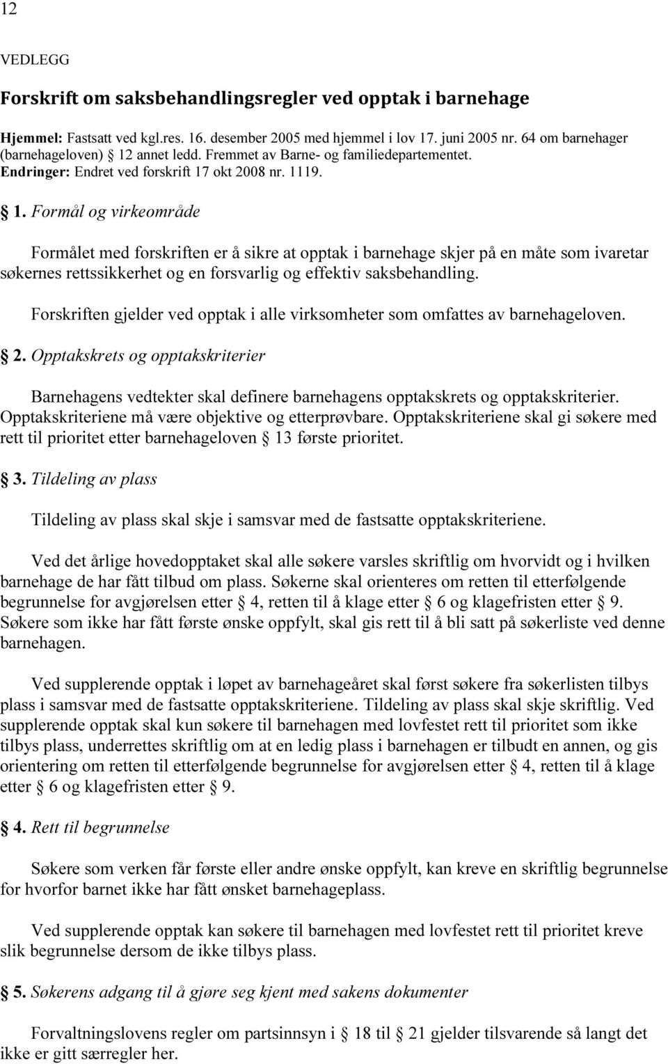 annet ledd. Fremmet av Barne- og familiedepartementet. Endringer: Endret ved forskrift 17