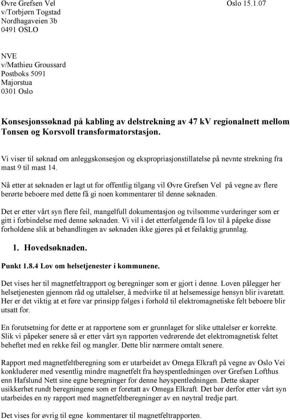 Korsvoll transformatorstasjon. Vi viser til søknad om anleggskonsesjon og ekspropriasjonstillatelse på nevnte strekning fra mast 9 til mast 14.