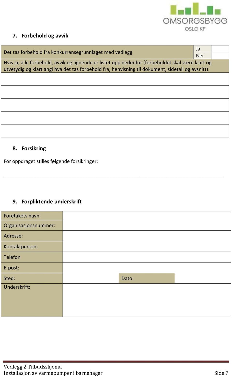 dokument, sidetall og avsnitt): 8. Forsikring For oppdraget stilles følgende forsikringer: 9.