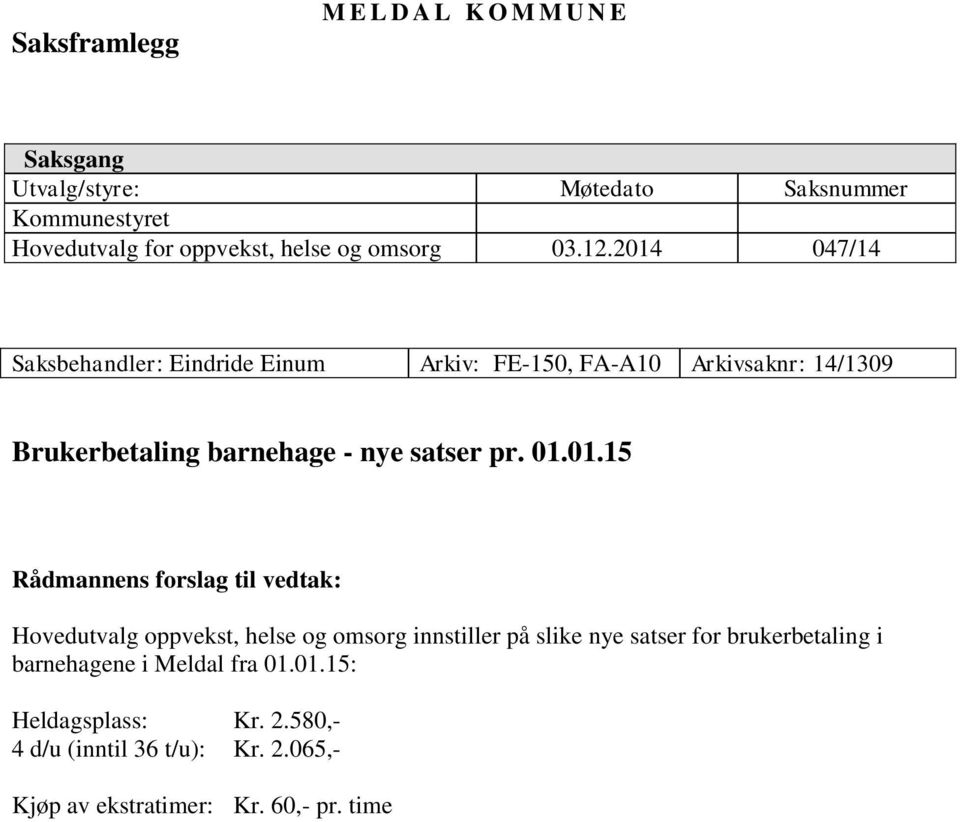 2014 047/14 Saksbehandler: Eindride Einum Arkiv: FE-150, FA-A10 Arkivsaknr: 14/1309 Brukerbetaling barnehage - nye satser pr.