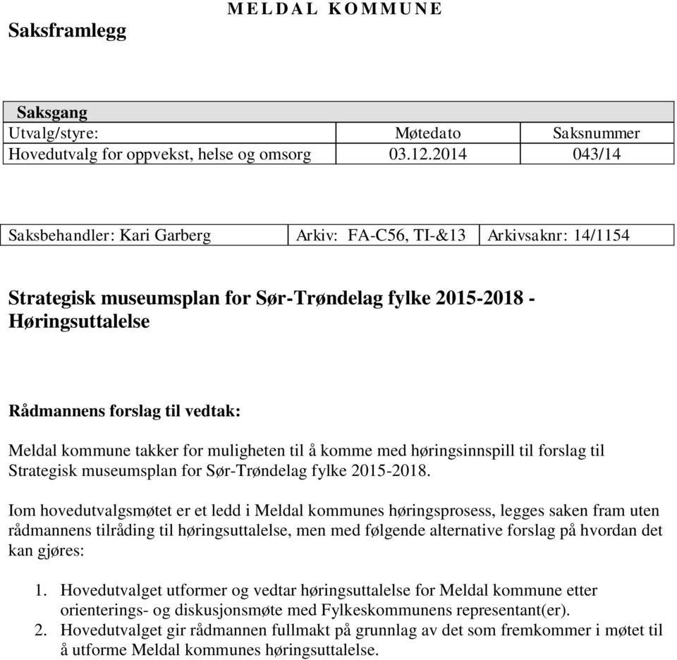 kommune takker for muligheten til å komme med høringsinnspill til forslag til Strategisk museumsplan for Sør-Trøndelag fylke 2015-2018.
