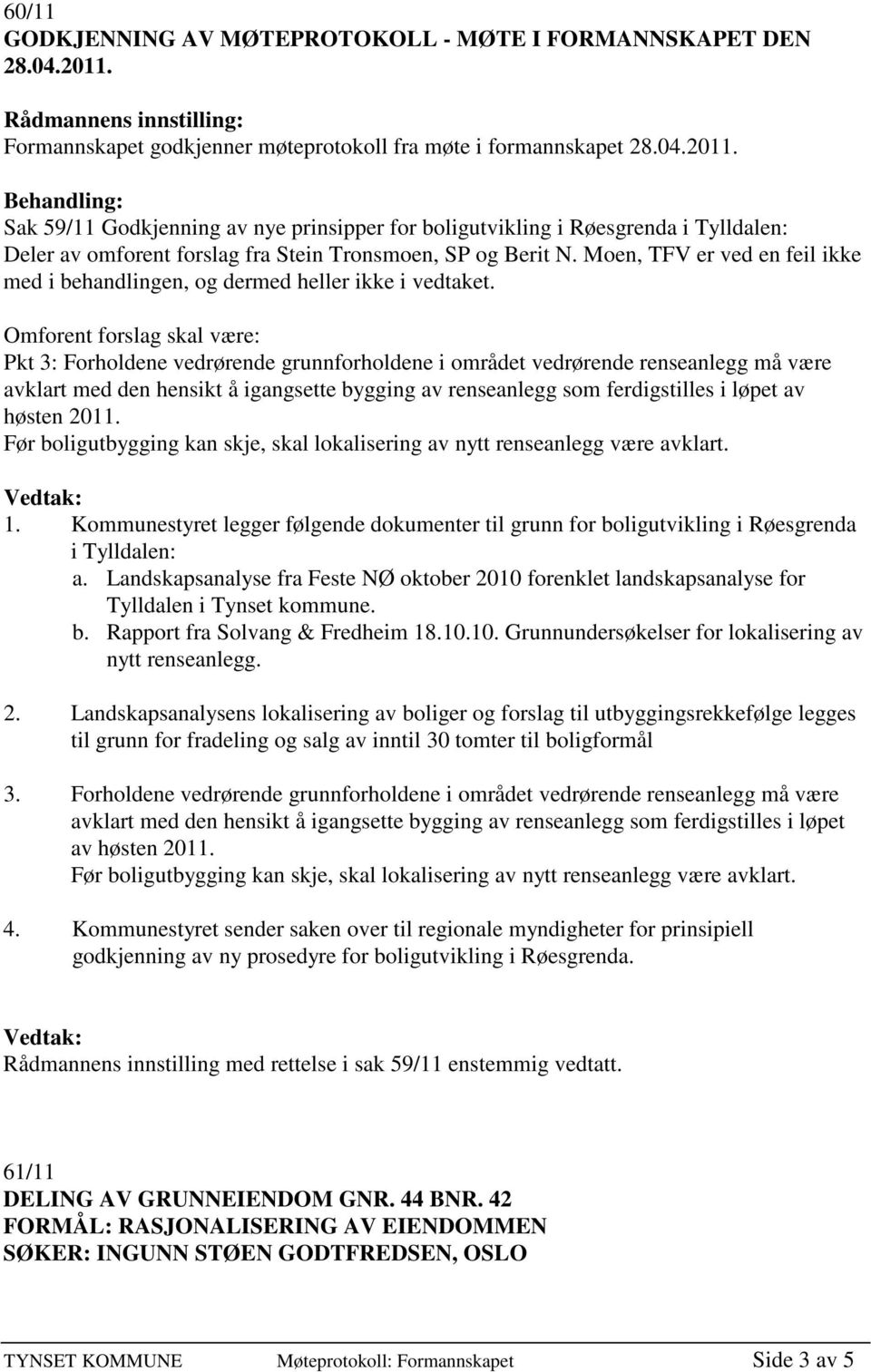 Sak 59/11 Godkjenning av nye prinsipper for boligutvikling i Røesgrenda i Tylldalen: Deler av omforent forslag fra Stein Tronsmoen, SP og Berit N.