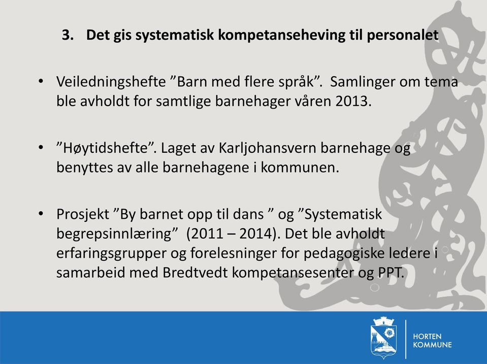 Laget av Karljohansvern barnehage og benyttes av alle barnehagene i kommunen.