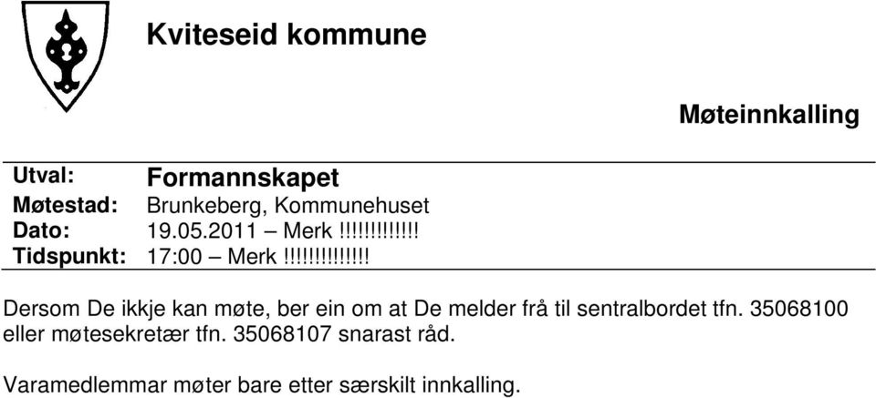 !!!!!!!!!!!!! Dersom De ikkje kan møte, ber ein om at De melder frå til sentralbordet tfn.