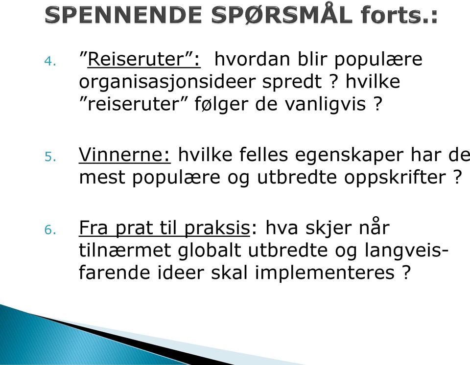 Vinnerne: hvilke felles egenskaper har de mest populære og utbredte