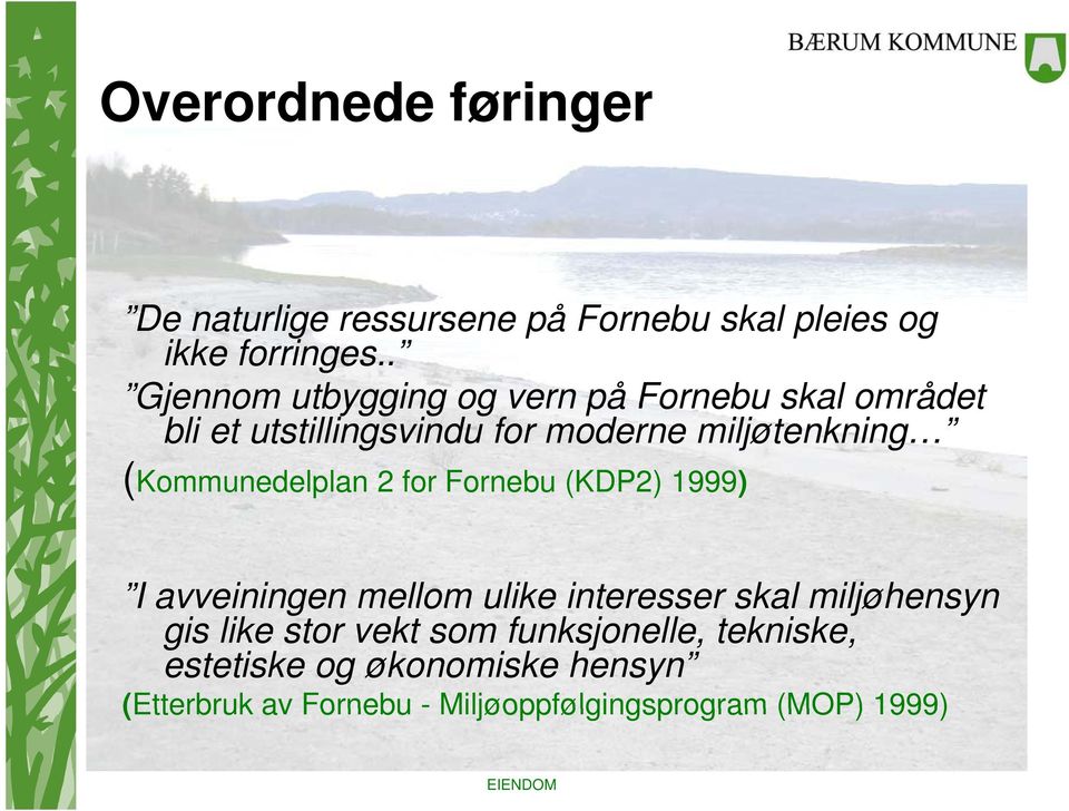 (Kommunedelplan 2 for Fornebu (KDP2) 1999) I avveiningen mellom ulike interesser skal miljøhensyn gis