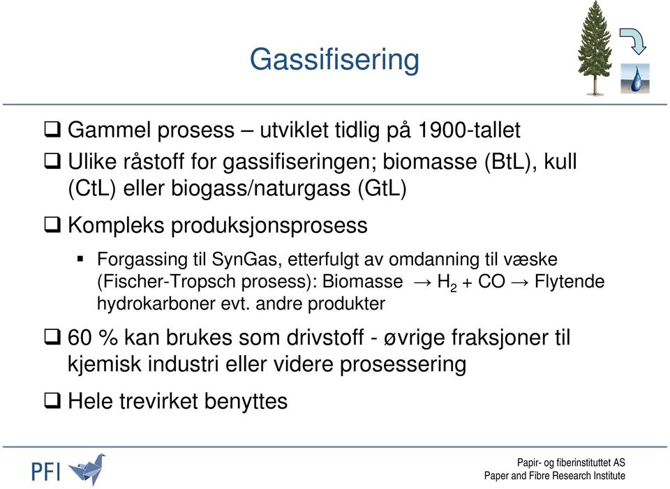 omdanning til væske (Fischer-Tropsch prosess): Biomasse H 2 + CO Flytende hydrokarboner evt.