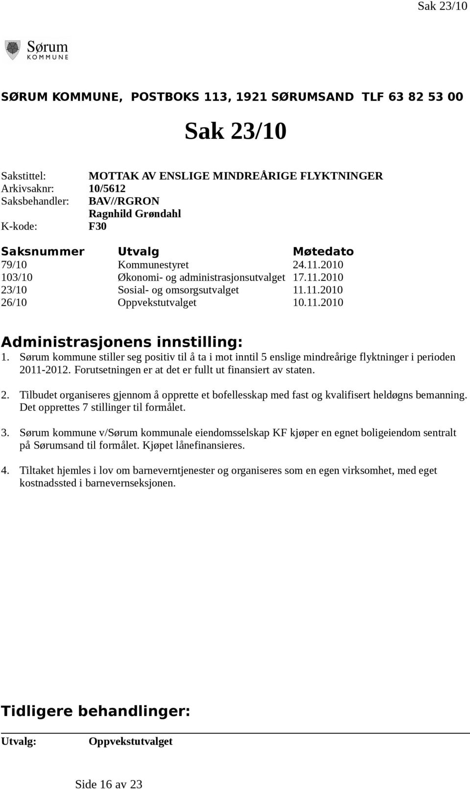 Sørum kommune stiller seg positiv til å ta i mot inntil 5 enslige mindreårige flyktninger i perioden 20