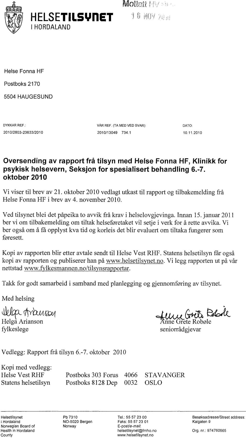 oktober 2010 vedlagt utkast til rapport og tilbakemelding frå Helse Fonna HF i brev av 4. november 2010. Ved tilsynet blei det påpeika to avvik frå krav i helselovgjevinga. Innan 15.