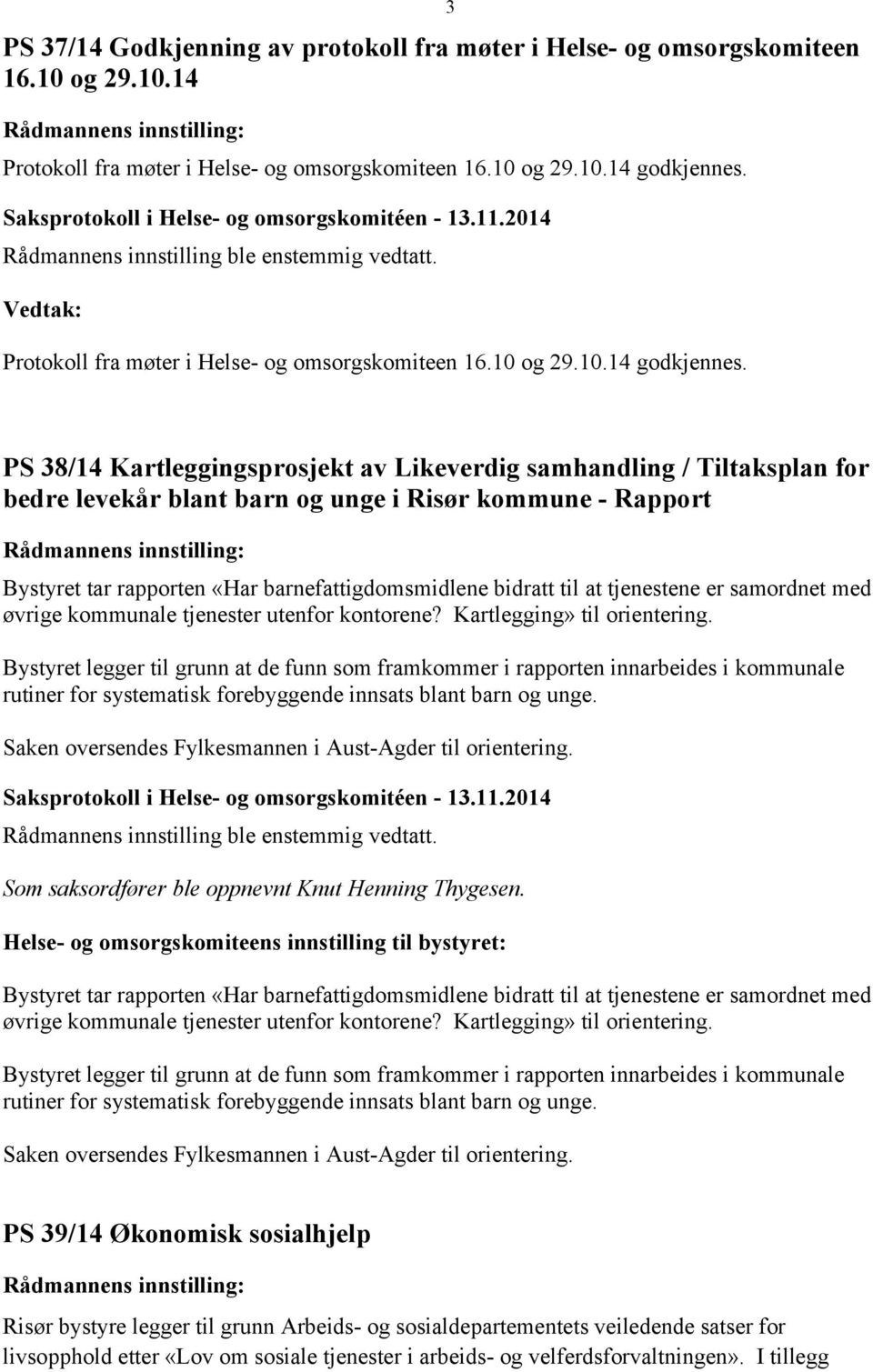 3 PS 38/14 Kartleggingsprosjekt av Likeverdig samhandling / Tiltaksplan for bedre levekår blant barn og unge i Risør kommune - Rapport Bystyret tar rapporten «Har barnefattigdomsmidlene bidratt til