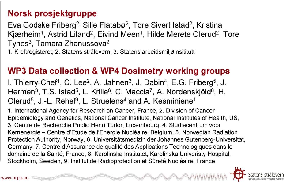 Hermen 3, T.S. Istad 5, L. Krille 6, C. Maccia 7, A. Nordenskjöld 8, H. Olerud 5, J.-L. Rehel 9, L. Struelens 4 and A. Kesminiene 1 1. International Agency for Research on Cancer, France, 2.