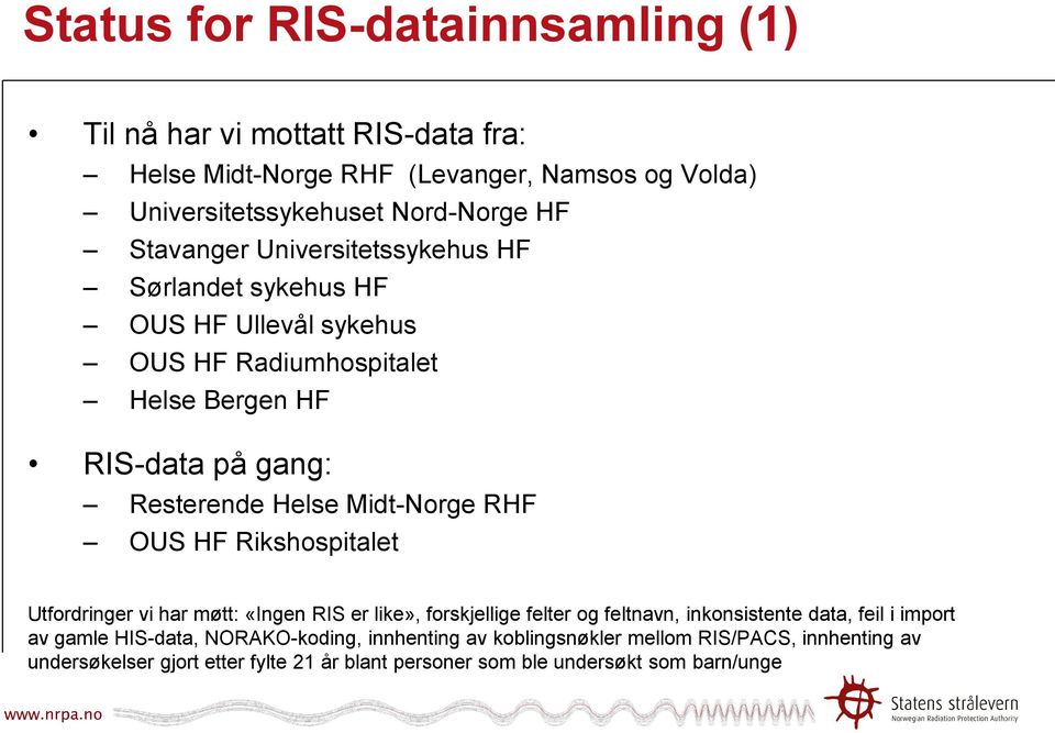 Midt-Norge RHF OUS HF Rikshospitalet Utfordringer vi har møtt: «Ingen RIS er like», forskjellige felter og feltnavn, inkonsistente data, feil i import av