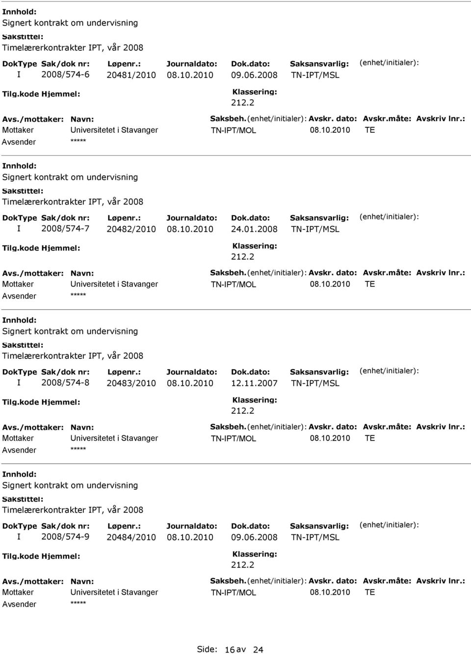 24.01.2008 TN-T/ML TN-T/MOL TE ignert kontrakt om undervisning Timelærerkontrakter T, vår 2008 2008/574-8 20483/2010 12.