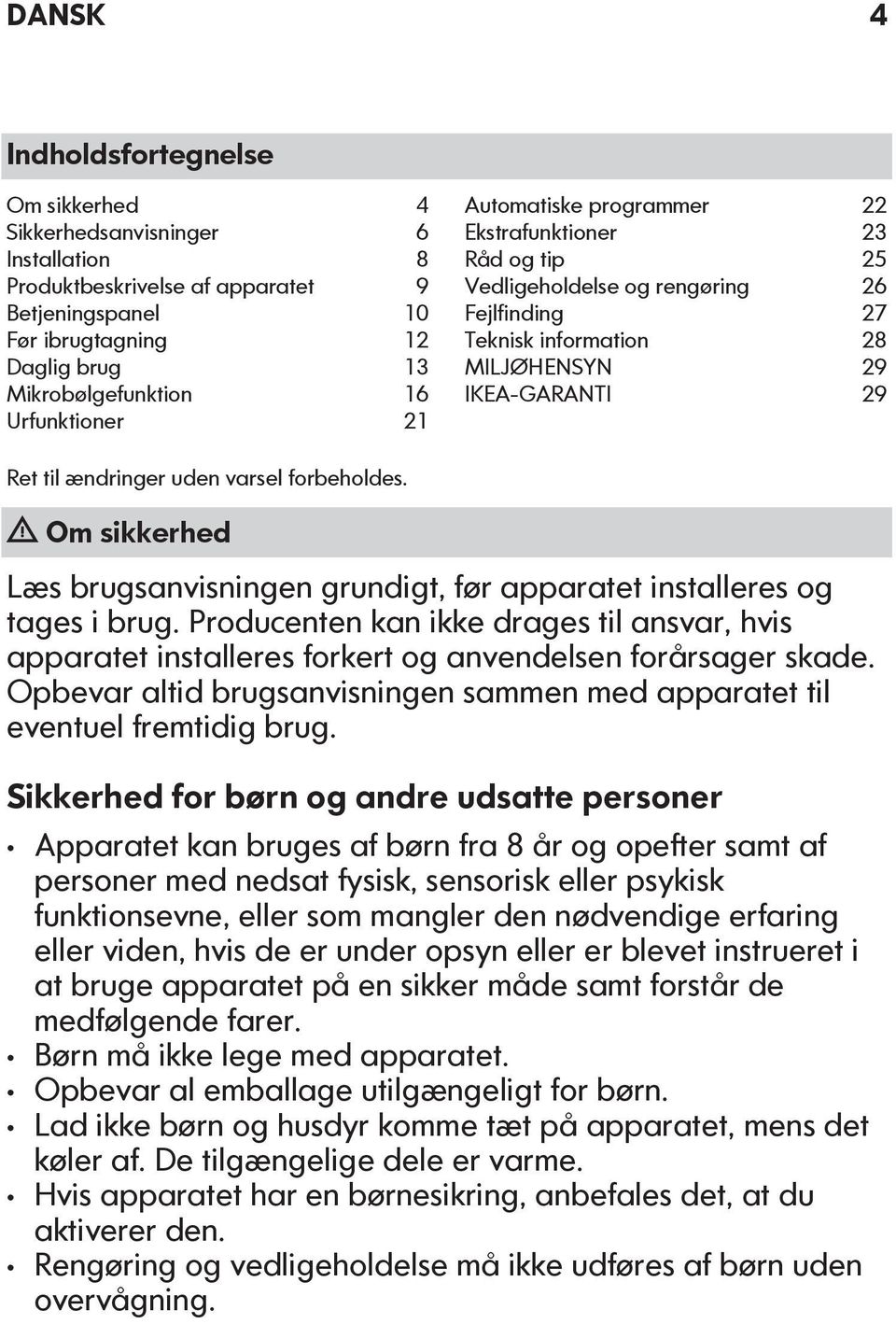 varsel forbeholdes. Om sikkerhed Læs brugsanvisningen grundigt, før apparatet installeres og tages i brug.