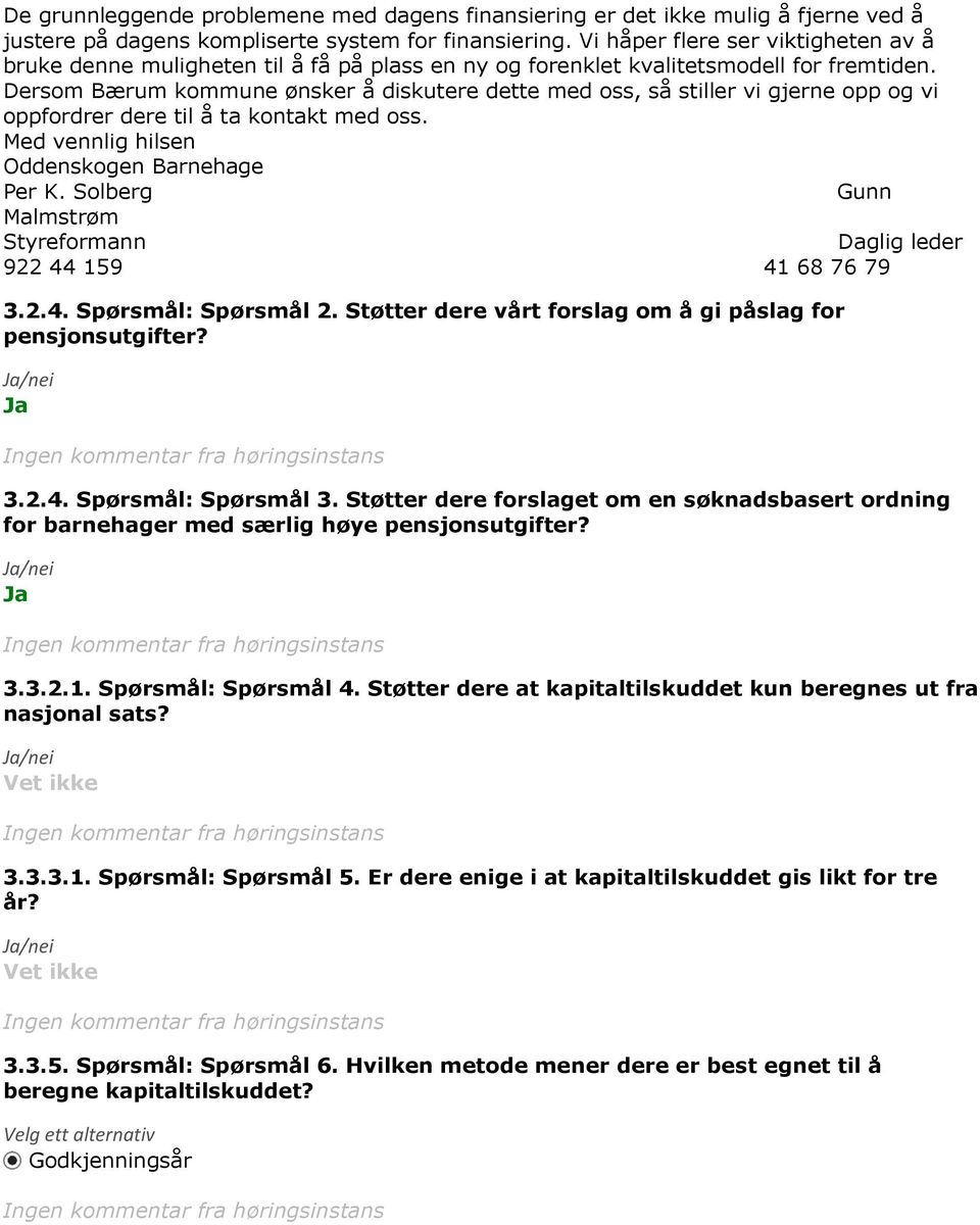 Dersom Bærum kommune ønsker å diskutere dette med oss, så stiller vi gjerne opp og vi oppfordrer dere til å ta kontakt med oss. Med vennlig hilsen Oddenskogen Barnehage Per K.