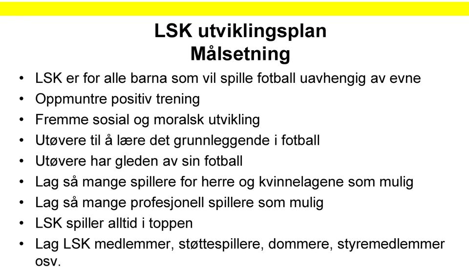 har gleden av sin fotball Lag så mange spillere for herre og kvinnelagene som mulig Lag så mange