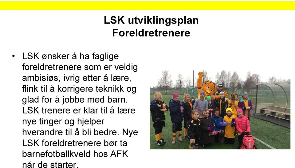 LSK trenere er klar til å lære nye tinger og hjelper hverandre til å bli bedre.