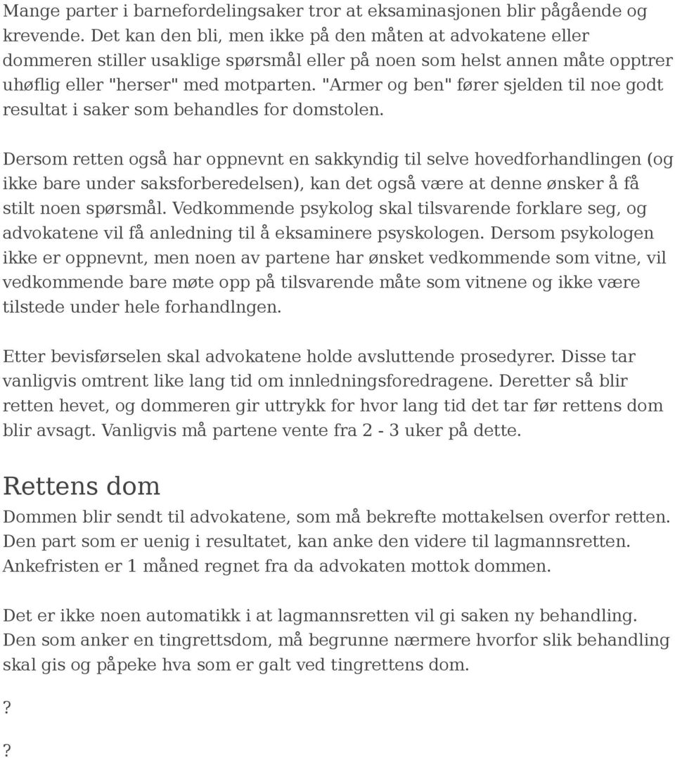 "Armer og ben" fører sjelden til noe godt resultat i saker som behandles for domstolen.