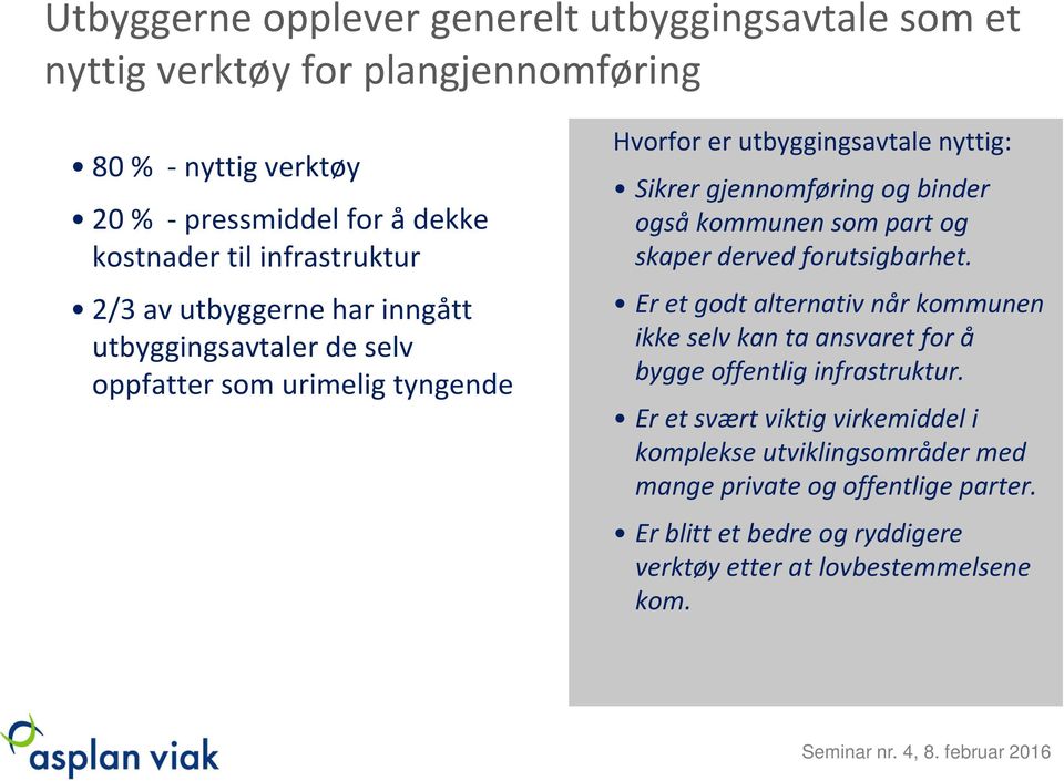 binder også kommunen som part og skaper derved forutsigbarhet. Er et godt alternativ når kommunen ikke selv kan ta ansvaret for å bygge offentlig infrastruktur.