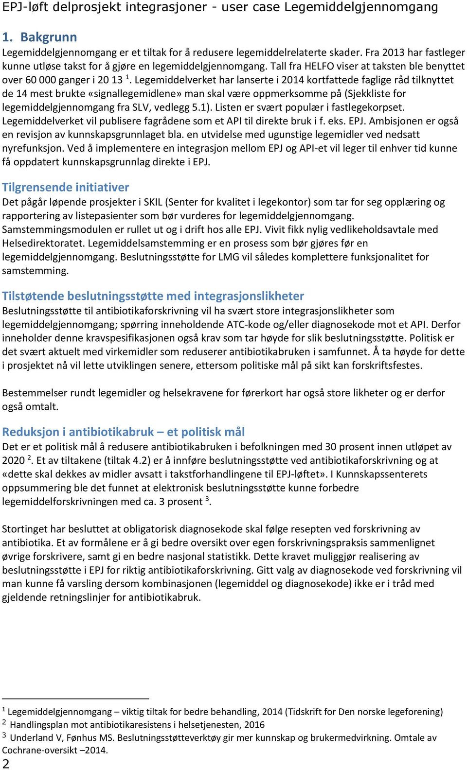 Legemiddelverket har lanserte i 2014 kortfattede faglige råd tilknyttet de 14 mest brukte «signallegemidlene» man skal være oppmerksomme på (Sjekkliste for legemiddelgjennomgang fra SLV, vedlegg 5.1).