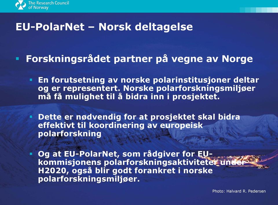 Dette er nødvendig for at prosjektet skal bidra effektivt til koordinering av europeisk polarforskning Og at