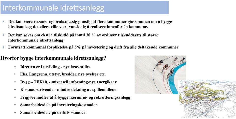 deltakende kommuner Hvorfor bygge interkommunale idrettsanlegg? Idretten er i utvikling - nye krav stilles Eks. Langrenn, utstyr, bredder, nye øvelser etc.