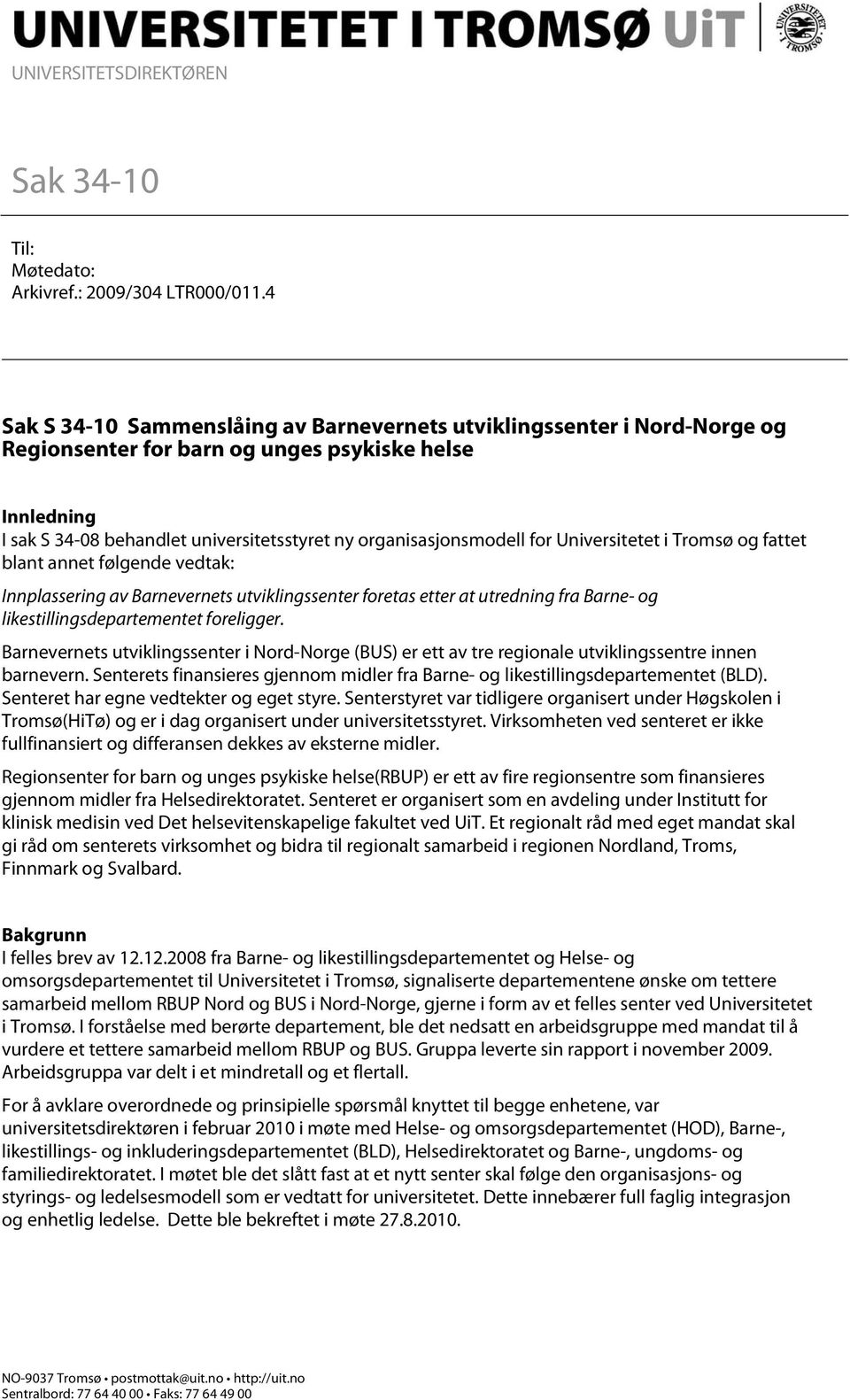 for Universitetet i Tromsø og fattet blant annet følgende vedtak: Innplassering av Barnevernets utviklingssenter foretas etter at utredning fra Barne- og likestillingsdepartementet foreligger.