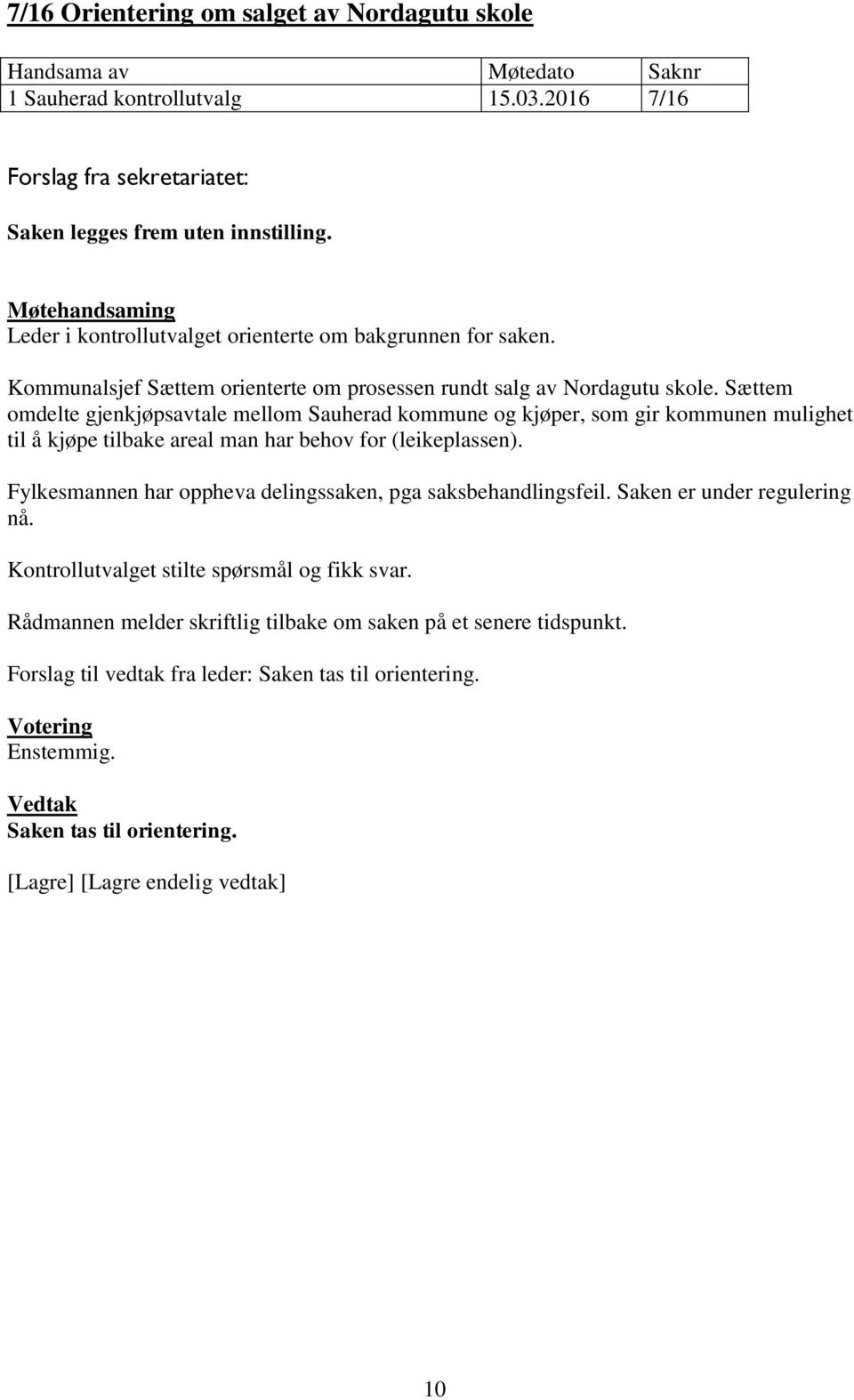 Sættem omdelte gjenkjøpsavtale mellom Sauherad kommune og kjøper, som gir kommunen mulighet til å kjøpe tilbake areal man har behov for (leikeplassen).