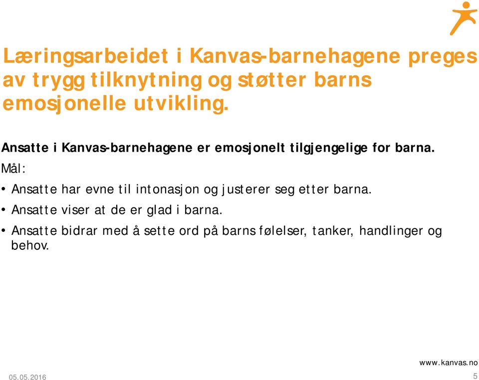 Ansatte i Kanvas-barnehagene er emosjonelt tilgjengelige for barna.