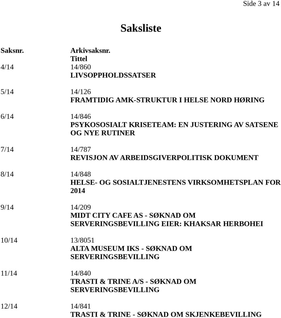 SATSENE OG NYE RUTINER 7/14 14/787 REVISJON AV ARBEIDSGIVERPOLITISK DOKUMENT 8/14 14/848 HELSE- OG SOSIALTJENESTENS VIRKSOMHETSPLAN FOR 2014 9/14