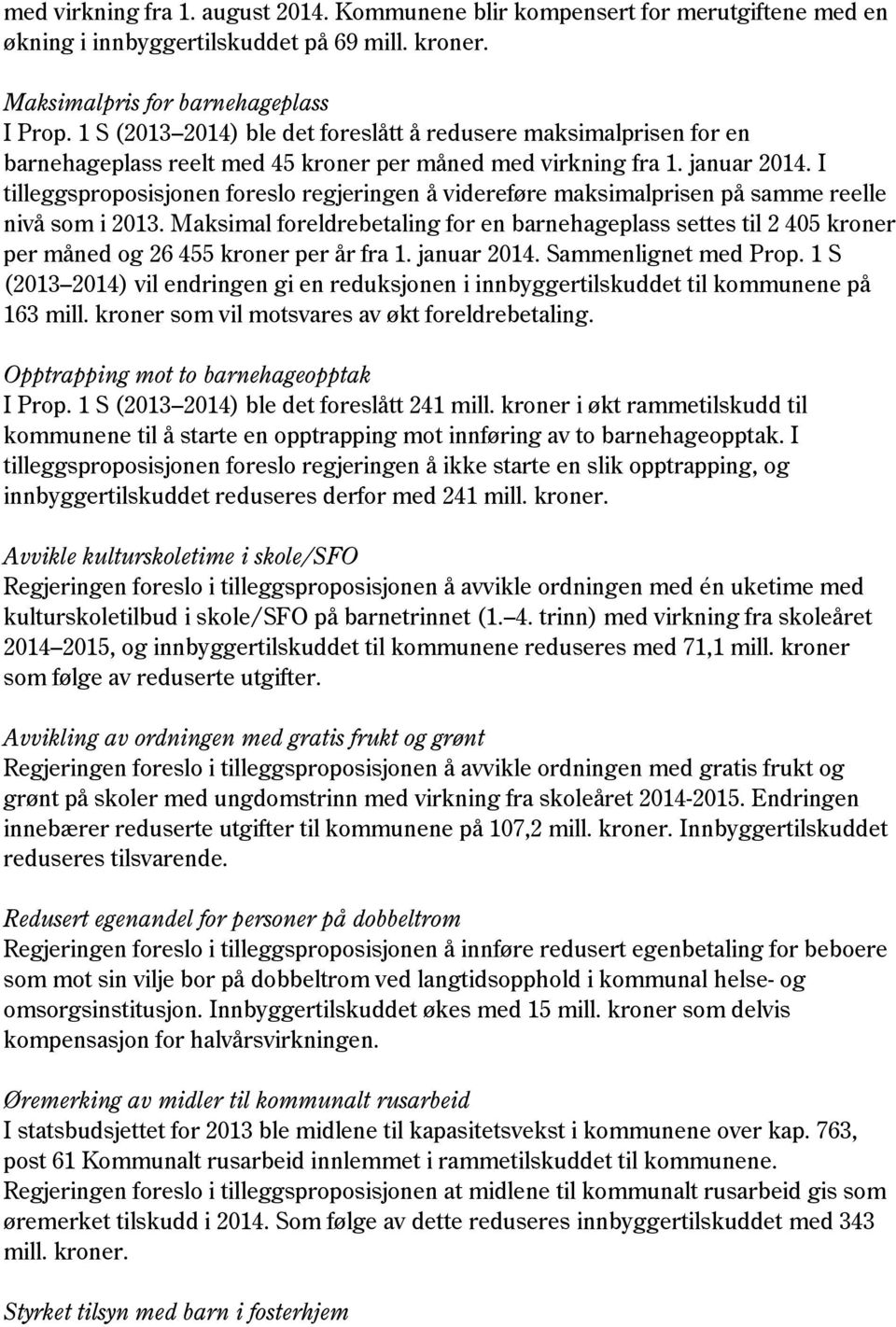 I tilleggsproposisjonen foreslo regjeringen å videreføre maksimalprisen på samme reelle nivå som i 2013.