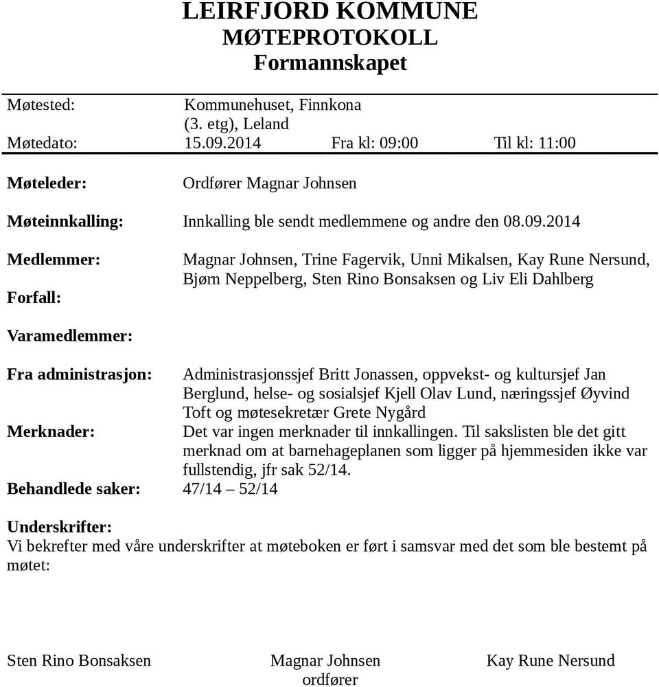 00 Til kl: 11:00 Møteleder: Ordfører Magnar Johnsen Møteinnkalling: Innkalling ble sendt medlemmene og andre den 08.09.