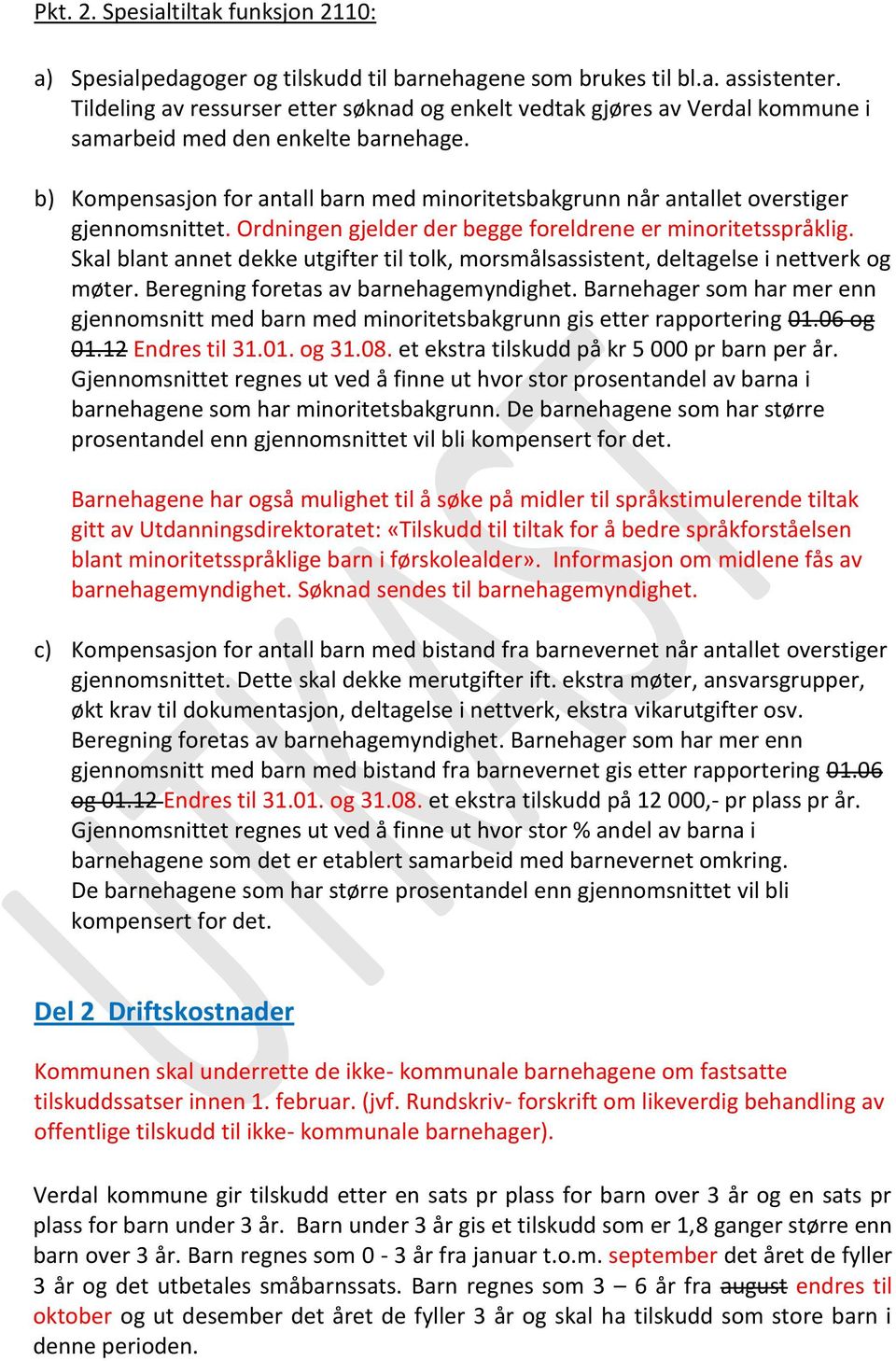 b) Kompensasjon for antall barn med minoritetsbakgrunn når antallet overstiger gjennomsnittet. Ordningen gjelder der begge foreldrene er minoritetsspråklig.