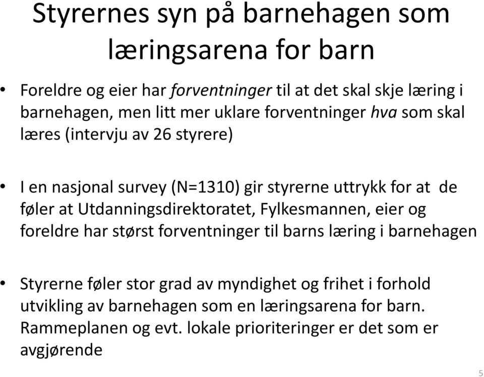 Utdanningsdirektoratet, Fylkesmannen, eier og foreldre har størst forventninger til barns læring i barnehagen Styrerne føler stor grad av