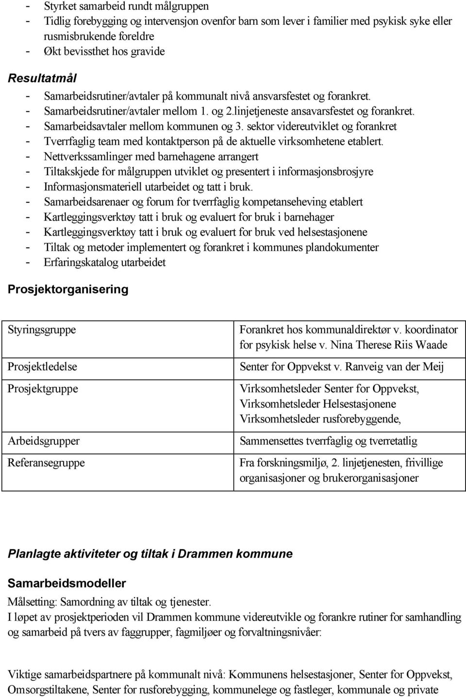 sektor videreutviklet og forankret - Tverrfaglig team med kontaktperson på de aktuelle virksomhetene etablert.