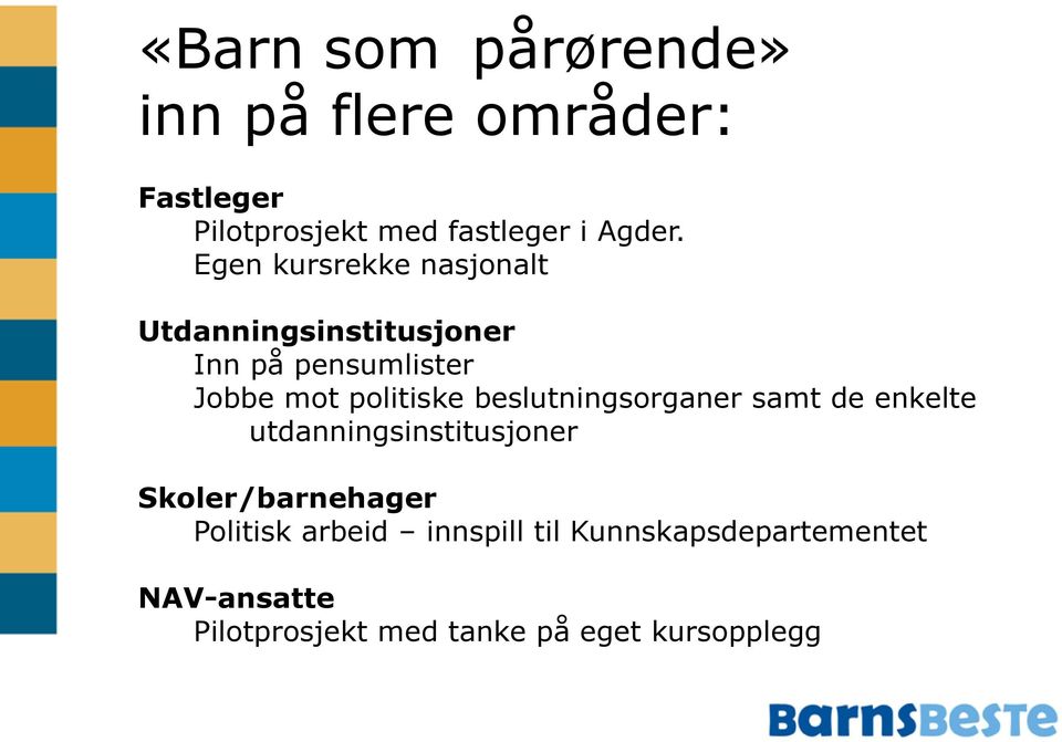 beslutningsorganer samt de enkelte utdanningsinstitusjoner Skoler/barnehager Politisk