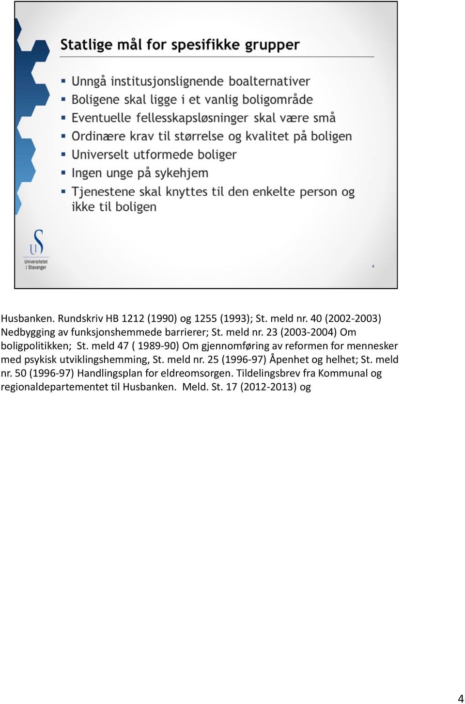 meld 47 ( 1989 90) Om gjennomføring av reformen for mennesker med psykisk utviklingshemming, St. meld nr.