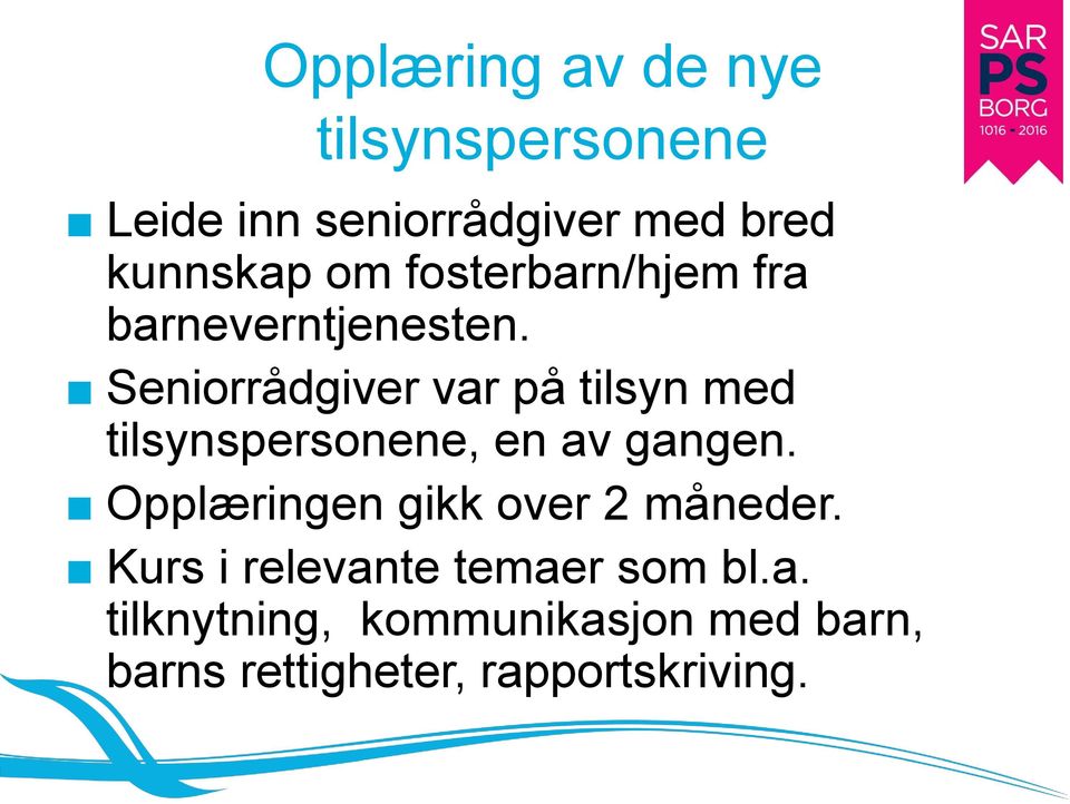 Seniorrådgiver var på tilsyn med tilsynspersonene, en av gangen.