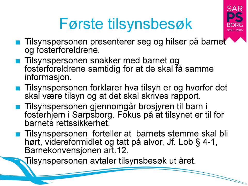 Tilsynspersonen forklarer hva tilsyn er og hvorfor det skal være tilsyn og at det skal skrives rapport.