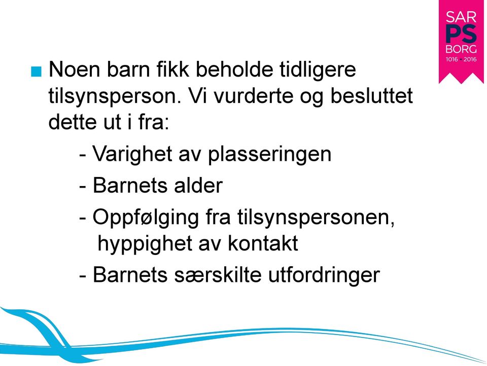 plasseringen - Barnets alder - Oppfølging fra