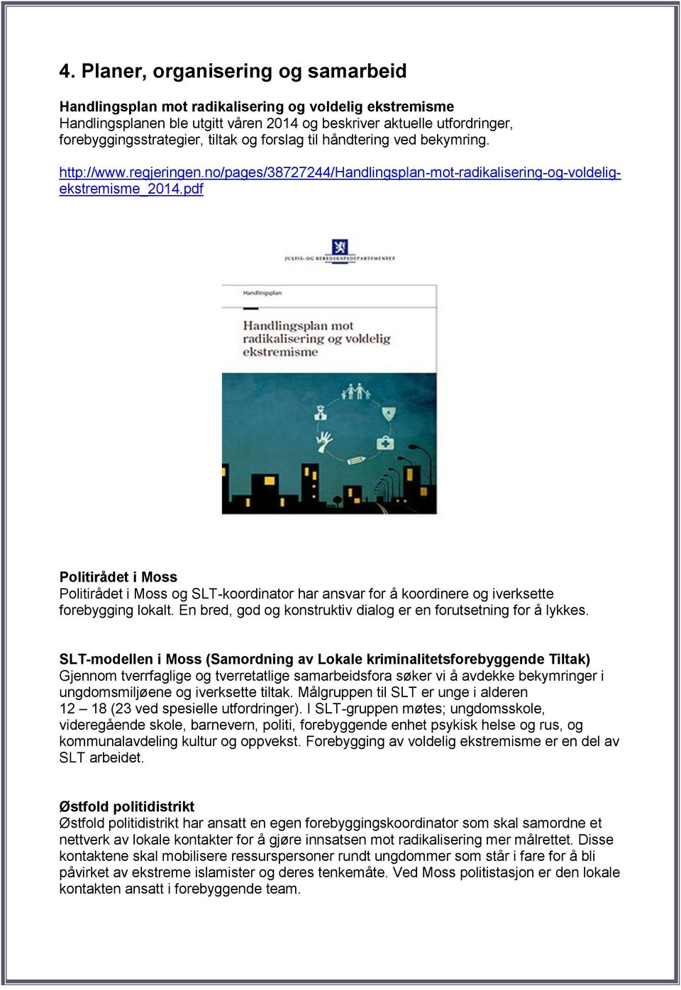 pdf Politirådet i Moss Politirådet i Moss og SLT-koordinator har ansvar for å koordinere og iverksette forebygging lokalt. En bred, god og konstruktiv dialog er en forutsetning for å lykkes.