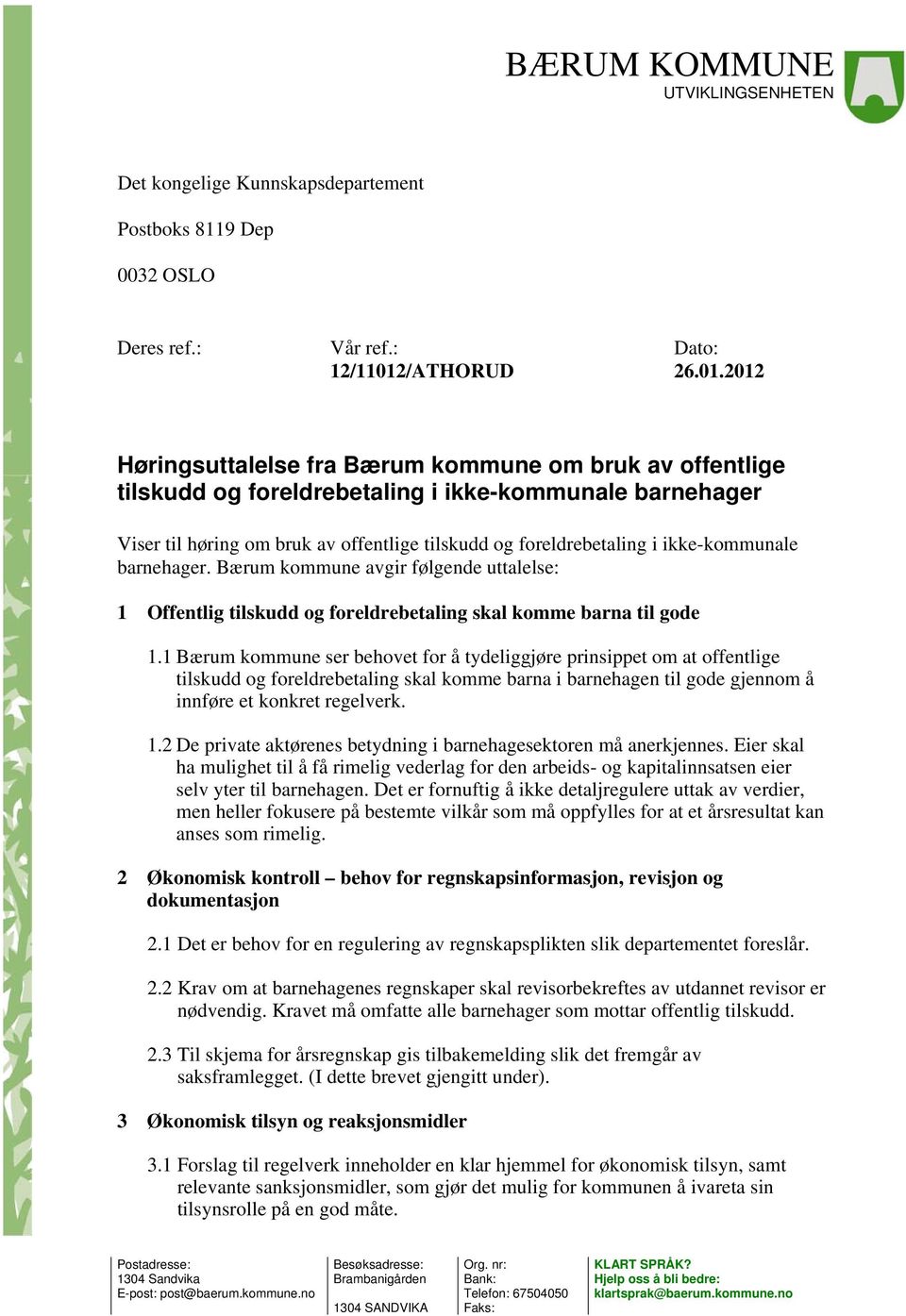 2012 Høringsuttalelse fra Bærum kommune om bruk av offentlige tilskudd og foreldrebetaling i ikke-kommunale barnehager Viser til høring om bruk av offentlige tilskudd og foreldrebetaling i