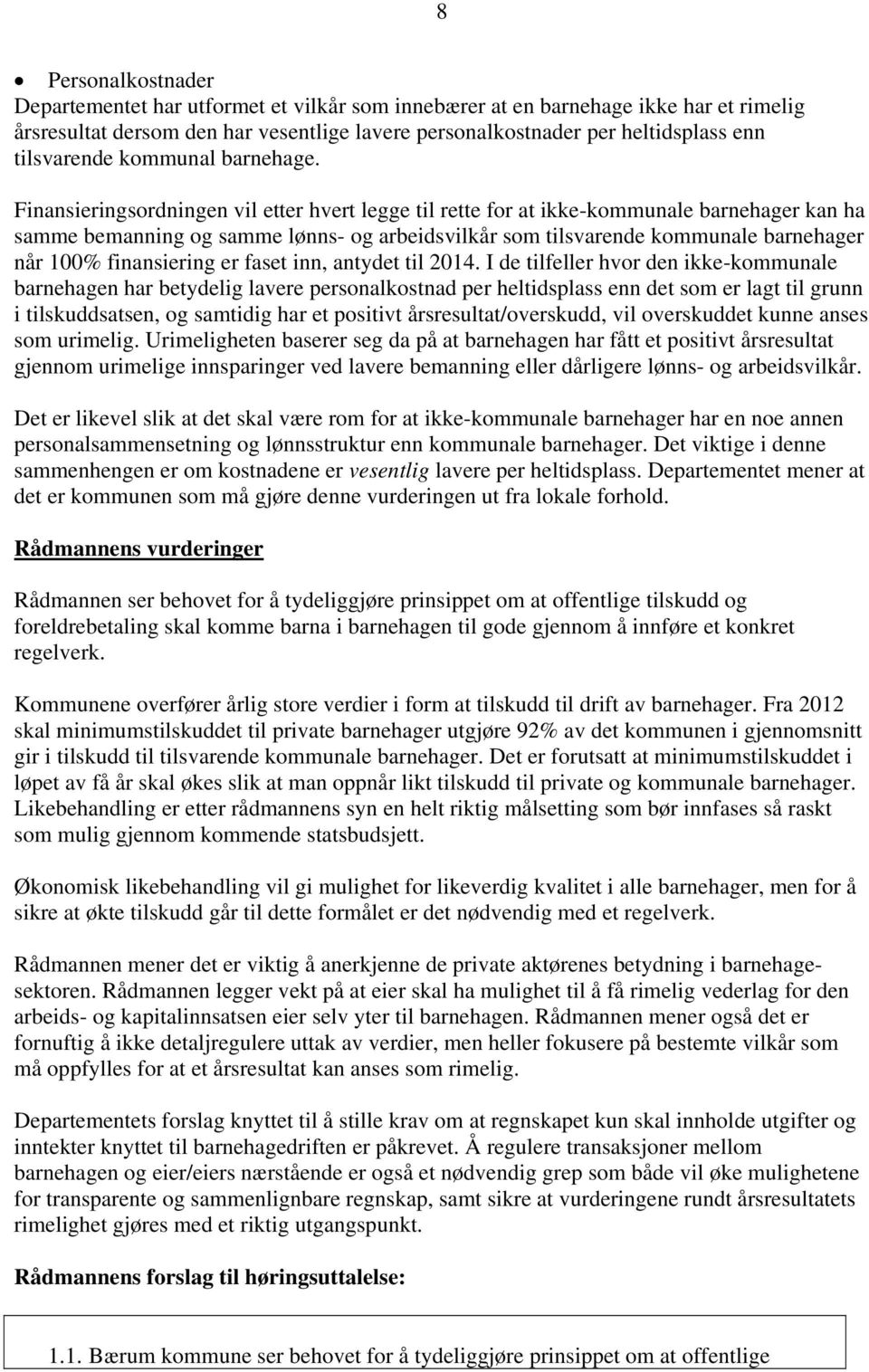 Finansieringsordningen vil etter hvert legge til rette for at ikke-kommunale barnehager kan ha samme bemanning og samme lønns- og arbeidsvilkår som tilsvarende kommunale barnehager når 100%